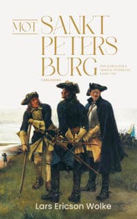 Mot Sankt Petersburg : Den karolinska arméns desperata kamp 1708