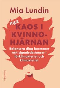 Nya kaos i kvinnohjärnan : Balansera dina hormoner och signalsubstanser i förklimakteriet och klimakteriet