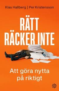 Rätt räcker inte : Att göra nytta på riktigt