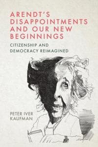 Arendt'S Disappointments and Our New Beginnings