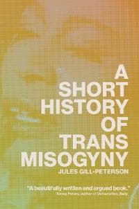 A Short History of Trans Misogyny