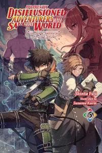 Apparently, Disillusioned Adventurers Will Save the World, Vol. 5 (light novel)