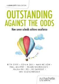 Outstanding Against the Odds: How seven schools achieve excellence