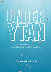 Under ytan : varför det gnisslar när svenskar jobbar med andra kulturer