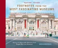 Footnotes from the Most Fascinating Museums