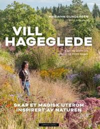 Vill hageglede; skap et magisk uterom inspirert av naturen