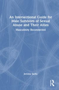 An Intersectional Guide for Male Survivors of Sexual Abuse and Their Allies