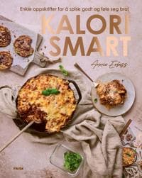 Kalorismart; Enkle oppskrifter for å spise godt og føle seg bra!