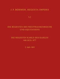 Regesta Imperii I. Die Regesten des Kaiserreichs unter den Karolingern 751-918. Band 2: Die Regesten des Westfrankreichs und Aquitaniens