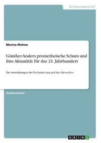 Günther Anders prometheische Scham und ihre Aktualität für das 21. Jahrhundert