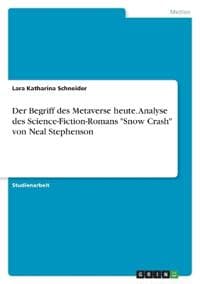Der Begriff des Metaverse heute. Analyse des Science-Fiction-Romans "Snow Crash" von Neal Stephenson