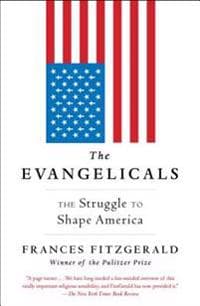 The Evangelicals: The Struggle to Shape America
