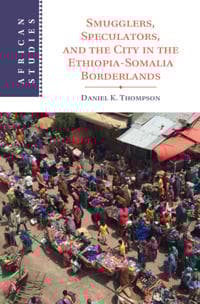 Smugglers, Speculators, and the City in the Ethiopia-Somalia Borderlands