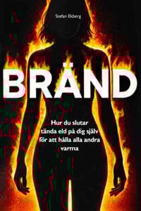 Bränd - Hur du slutar tända eld på dig själv för att hålla alla andra varma