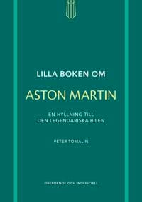 Lilla boken om Aston Martin : En hyllning till den legendariska bilen