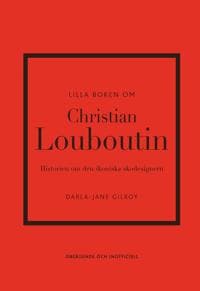 Lilla boken om Christian Louboutin : Historien om den ikoniska skodesignern