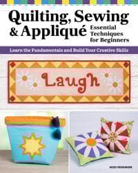 Quilting, Sewing & Appliqué: Essential Techniques for Beginners