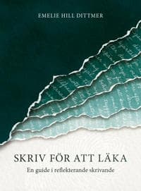 Skriv för att läka : en guide i reflekterande skrivande
