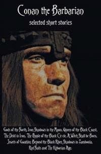 Conan the Barbarian, selected short stories including Gods of the North, Iron Shadows in the Moon, Queen of the Black Coast, The Devil in Iron, The People of the Black Circle, A Witch Shall be Born, J