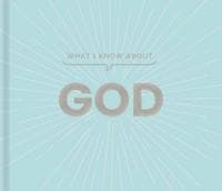 What I Know about God