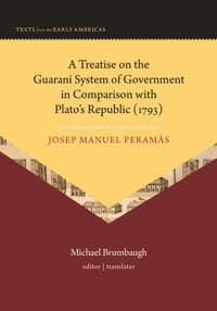 A Treatise on the Guaraní System of Government in Comparison with Plato’s Republic (1793)