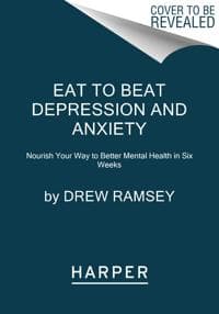 Eat to Beat Depression and Anxiety