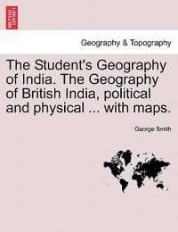The Student's Geography of India. The Geography of British India, political and physical ... with maps.