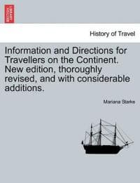 Information and Directions for Travellers on the Continent. New edition, thoroughly revised, and with considerable additions.