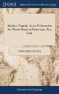 Almida, a Tragedy. As it is Performed at the Theatre Royal, in Drury-Lane. By a Lady