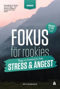 Fokus för rookies : Bygg en framtid fri från stress och ångest: Grundbok