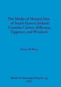 The medieval moated sites of South-eastern Ireland