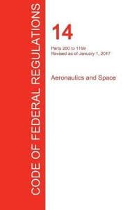 Cfr 14, Parts 200 to 1199, Aeronautics and Space, January 01, 2017 (Volume 4 of 5)