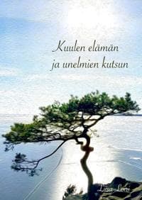 Kuulen  elämän  ja unelmien  kutsun