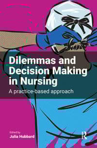 Dilemmas and Decision Making in Nursing: A Practice-based Approach