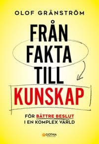 Från fakta till kunskap : För bättre beslut i en komplex värld