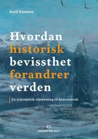 Hvordan historisk bevissthet forandrer verden