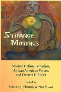 Strange Matings: Science Fiction, Feminism, African American Voices, and Octavia E. Butler