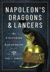 Napoleon’s Dragoons and Lancers