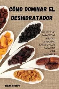 Cómo Dominar El Deshidratador
