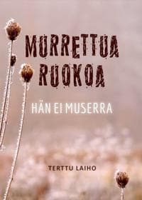 Murrettua ruokoa hän ei muserra