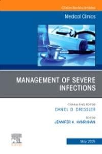 Management of Severe Infections, An Issue of Medical Clinics of North America