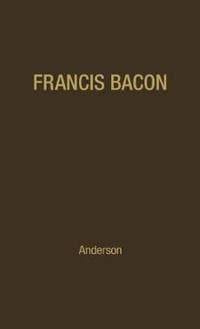 Francis Bacon: His Career and His Thought.