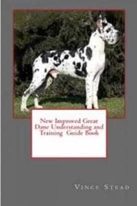 New Improved Great Dane Understanding and Training Guide Book