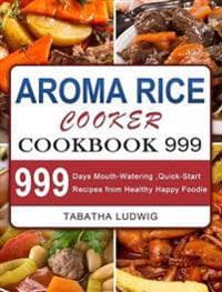 Aroma Rice Cooker Cookbook 999