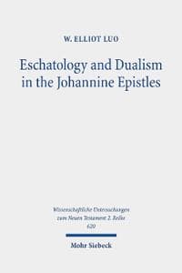 Eschatology and Dualism in the Johannine Epistles