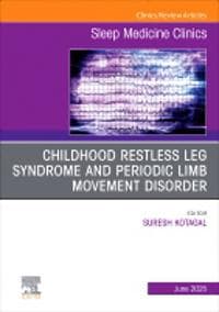 Childhood Restless Leg Syndrome and Periodic Limb Movement Disorder, An Issue of Sleep Medicine Clinics