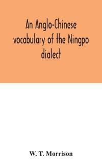 An Anglo-Chinese vocabulary of the Ningpo dialect