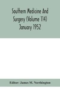 Southern medicine and surgery (Volume 114) January 1952