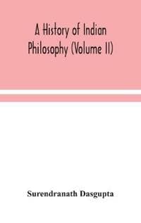 A history of Indian philosophy (Volume II)