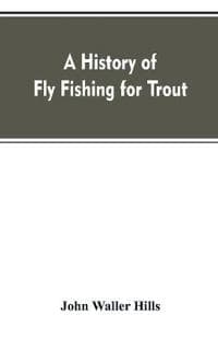 A history of fly fishing for trout
